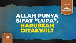 Allah Punya Sifat 'Lupa', Haruskah Ditakwil?