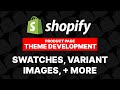 Shopify theme development - product swatches, variant Images, and more! Product page dev In-depth.