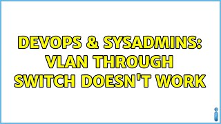 DevOps & SysAdmins: VLAN Through Switch Doesn't Work (2 Solutions!!) Wealth