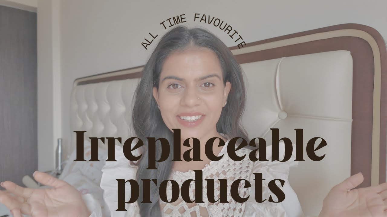 My Irreplaceable Products #unmatched 