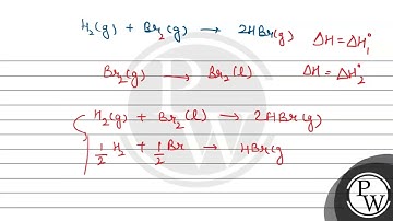 Given, \( \mathrm{H}_{2}(\mathrm{~g})+\mathrm{Br}_{2}(\mathrm{~g}) \longrightarrow 2 \mathrm{HBr...