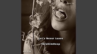 Let's Never Leave - İbrahimDeep