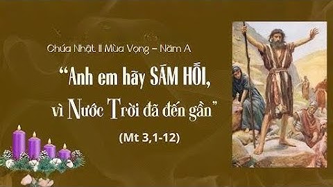 ANH EM HÃY SÁM HỐI VÌ NƯỚC TRỜI ĐÃ ĐẾN GẦN |  Chúa Nhật Tuần II - Mùa Vọng | Lm. Anmai, CSsR