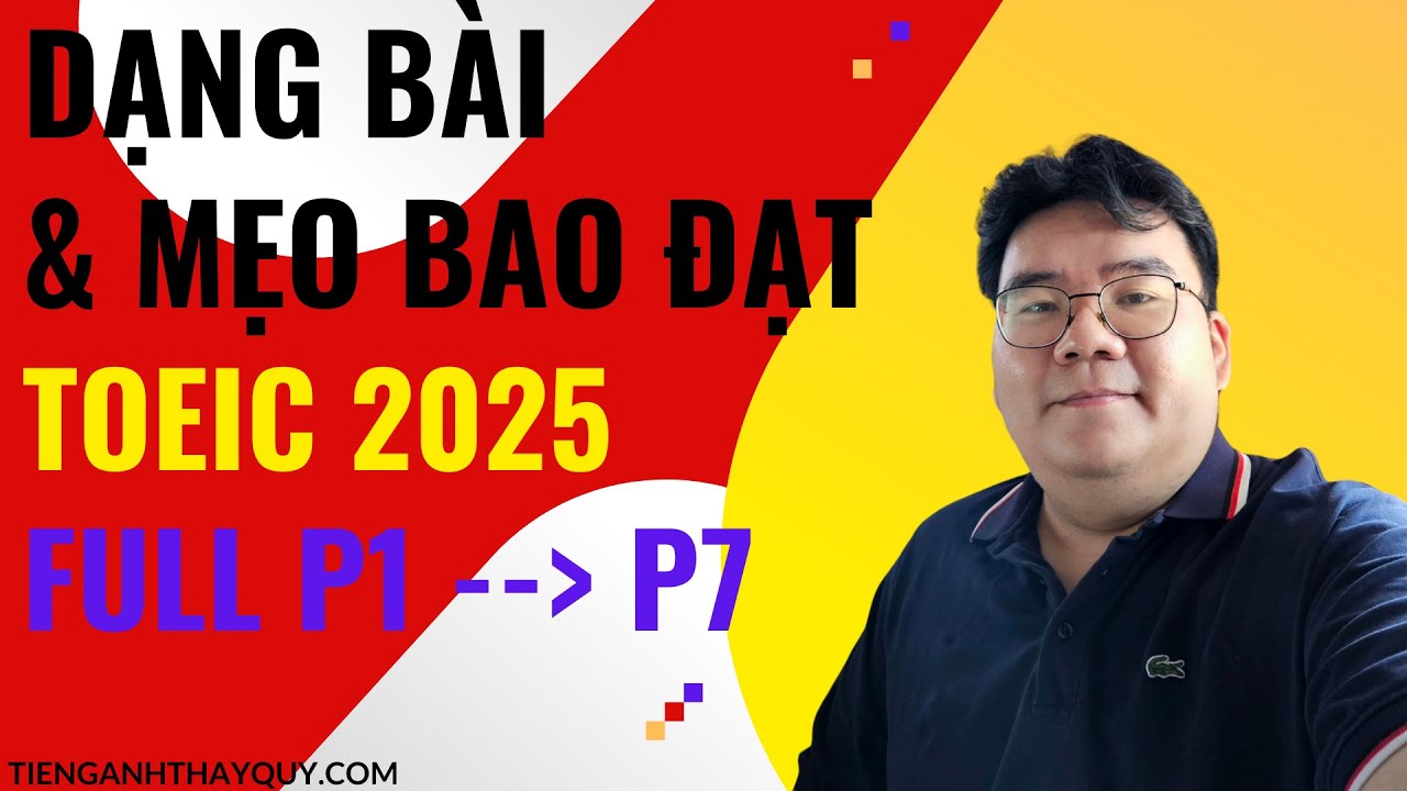 Mẹo & Cách làm bài TOEIC Part 1, Part 2, Part 3, Part 4, Part 5, Part 6, Part 7 FULL TOEIC 2025
