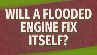 Will a flooded engine fix itself?