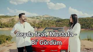 Ceyda feat. Mustafa - Bi' Gördüm sözleri (Lyrics)