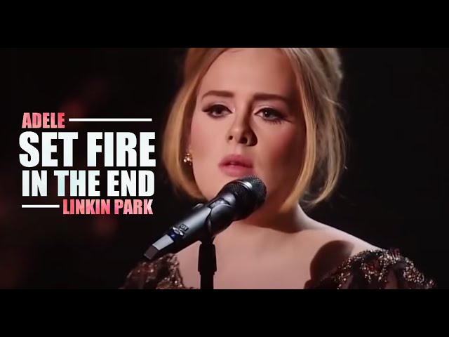 Linkin Park x Adele - Set Fire In The End class=