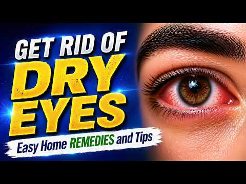 Dry Eyes Relief | Easy Home Remedies & Tips to Reduce Dry Eye Naturally
