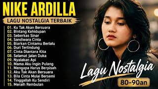 NOSTALGIA KUMPULAN LAGU NIKE ARDILA ‼️‼️ KEMBALI KE MASA LALU🔥🥰