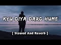 Jo Tu Na Mila Mujhe [Slowed And Reverb] : Kyu Diya Dard Hume Slowed Version | Lofi&#39;s Slot
