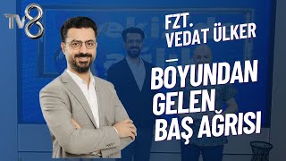 BOYUNDAN GELEN BAŞ AĞRISI VE TEDAVİSİ TV8