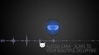 Alessia Cara   Scares To Your Beautiful (Jellyfysh Remix)
