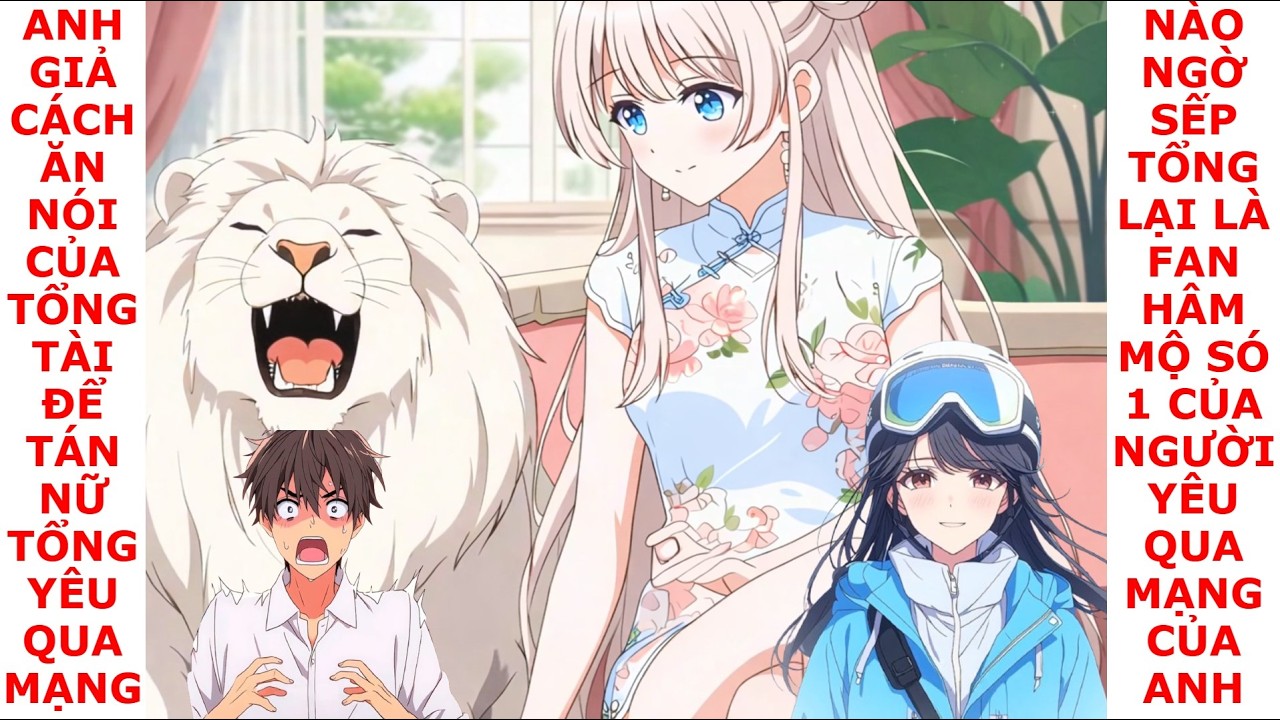 FULL GIẢ LÀM TỔNG TÀI TÁN GÁI, NÀO NGỜ SẾP TỔNG CTY LẠI LÀ FAN HÂM MỘ CỦA NGƯỜI YÊU QUA MẠNG CỦA ANH