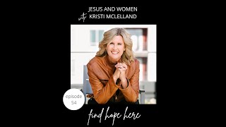 Jesus and Women with Kristi McLelland (COME TO THE TABLE SERIES)