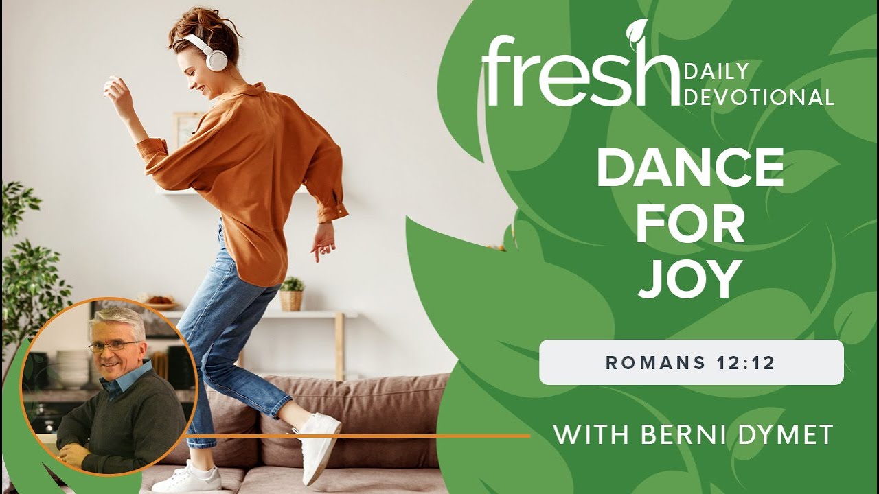 Dance for Joy | Fresh Daily Devotional | Romans 