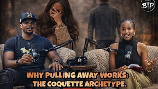 WHY PULLING AWAY WORKS: THE COQUETTE ARCHETYPE- EPISODE 08