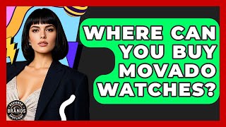 Where Can You Buy Movado Watches? - Designer Brands Spotlight