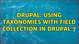 Drupal: Using taxonomies with Field Collection in Drupal 7 (3 Solutions!!)