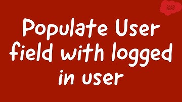 How to populate User field with logged in user | . ServiceNow Use Case