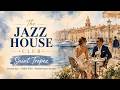 🌴 1 Hour The Jazz House Club Saint Tropez 🌊✨ | French Riviera Jazz House Mix #jazzhouse #loungemusic