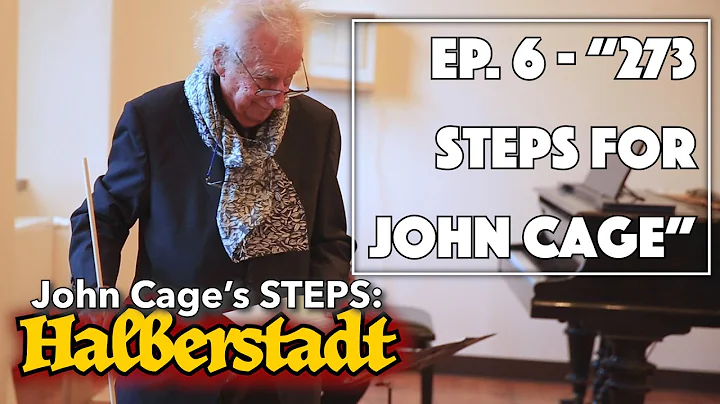 John Cage's STEPS: Halberstadt - Episode 6 - "273 ...