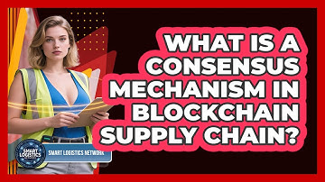 What Is A Consensus Mechanism In Blockchain Supply Chain? - Smart Logistics Network