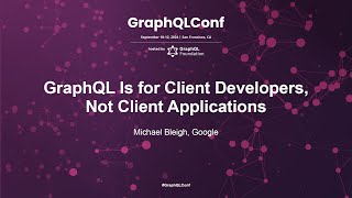 GraphQL Is for Client Developers Not Client Applications