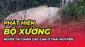 Phát hiện bộ xương người tại chân cầu cạn ở Thái Nguyên