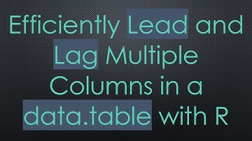 Efficiently Lead and Lag Multiple Columns in a data.table with R
