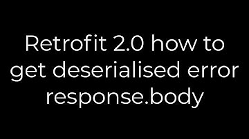 Java :Retrofit 2.0 how to get deserialised error response.body(5solution)
