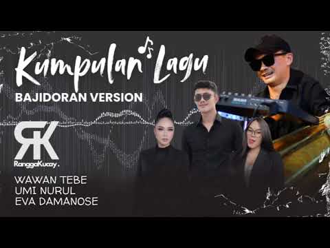 KUMPULAN LAGU VIRAL DANGDUT BAJIDORAN ~ Rangga kucay - wawan tebe - umi nurul - eva damanose 