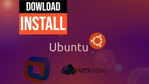 Tải & cài đặt Ubuntu (Linux) qua máy ảo VMWare 2023