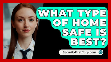 What Type Of Home Safe Is Best? - SecurityFirstCorp.com
