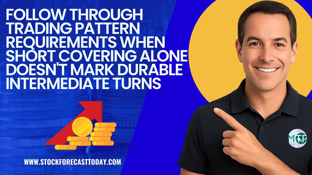 Follow Through Trading Pattern Requirements When Short Covering Alone Doesn't Mark Durable Intermediate Turns