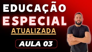 Educação Especial e Inclusiva Atualizada [Aula 03]