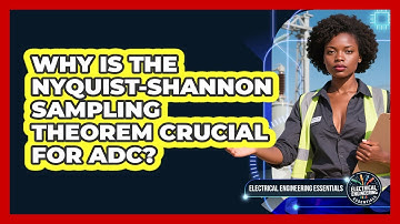 Why Is The Nyquist-Shannon Sampling Theorem Crucial For ADC? - Electrical Engineering Essentials
