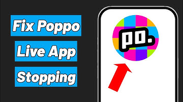 How to Fix Poppo Live App Keeps Stopping Problem