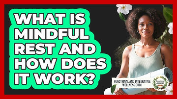 What Is Mindful Rest And How Does It Work?
