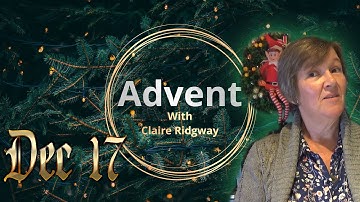 Dec 17 - Advent with Claire Ridgway