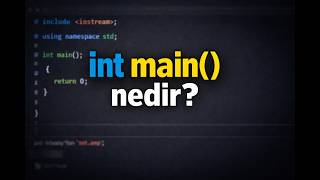C++'ta Neden Hep int main() Yazıyoruz? (Main Aslında Nedir?)