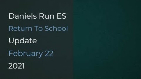 Daniels Run ES Return To School Update for February 22, 2021