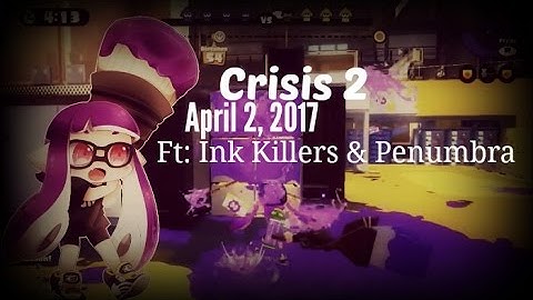 [4-8-17] Crisis 2 W/ 【Unity】 | Splatoon | Ft: Ink Killers & Penumbra