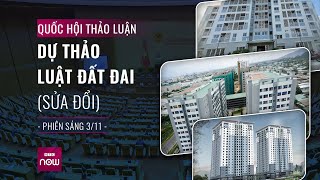 Quốc hội thảo luận Dự thảo Luật Đất đai (sửa đổi) - Phiên sáng 3\/11 | VTC Now