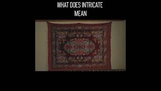 What does "intricate" Mean?