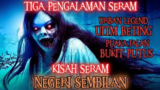 KISAH SERAM NEGERI SEMBILAN | URBAN LEGEND UITM BETING‼️MISTERI WANITA JALAN BUKIT PUTUS‼️