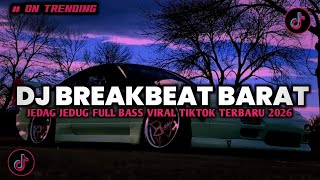 DJ BREAKBEAT BARAT NONSTOP NEW VERSION 2026 AUTO GELENG GELENG JEDAG JEDUG VIRAL TIKTOK🎵