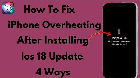 How To Fix Iphone Overheating After Installing Ios 18 Update (4ways)