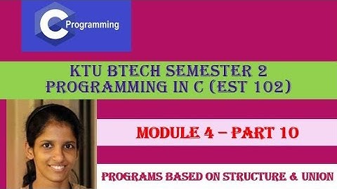 Programs on structure and union# KTU BTech Semester 2 Programming in C (EST 102) #Module 4- Part 10