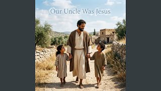 Our Uncle Was Jesus