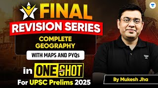 COMPLETE Geography Revision in One Shot for UPSC 2025 Prelims | Maps + PYQs | Mukesh Jha